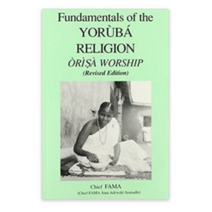 Fundamentals of the Yoruba Religion Orisa Worship - Alagema Fabrics & Accessories